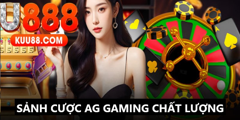 Sảnh cược AG Gaming siêu chất lượng