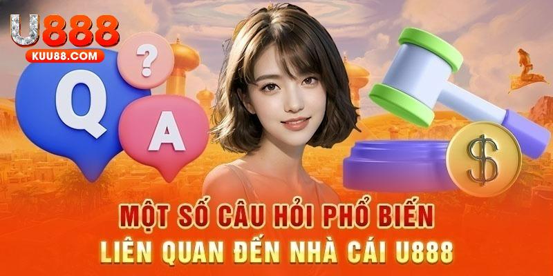 Câu hỏi thường gặp U888 về nhà cái uy tín này