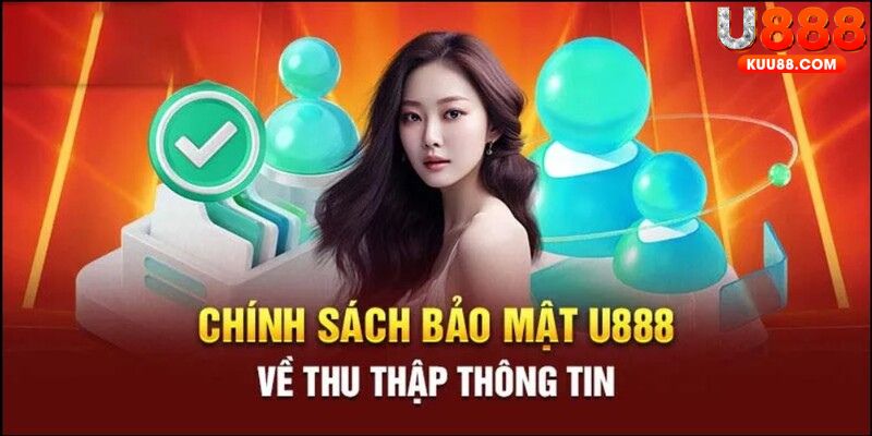 Chính sách bảo mật U888 quy định về vấn đề thu thập các thông tin