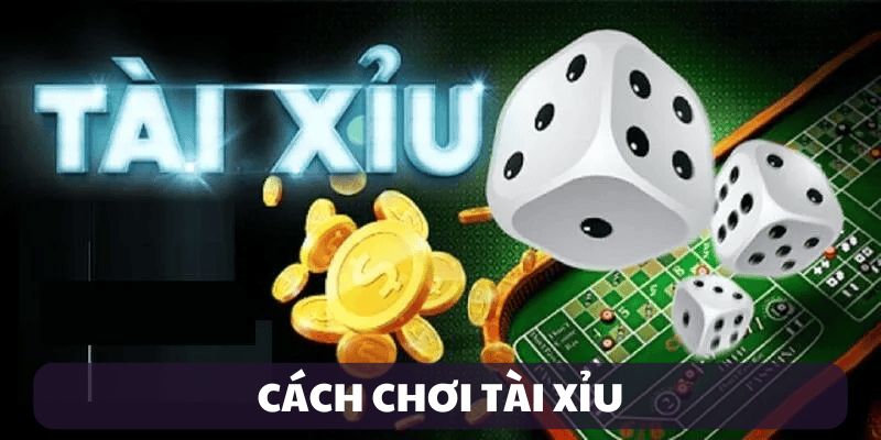 Cách chơi Tài Xỉu