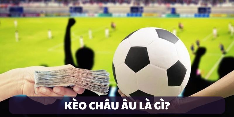 Định nghĩa kèo Châu Âu